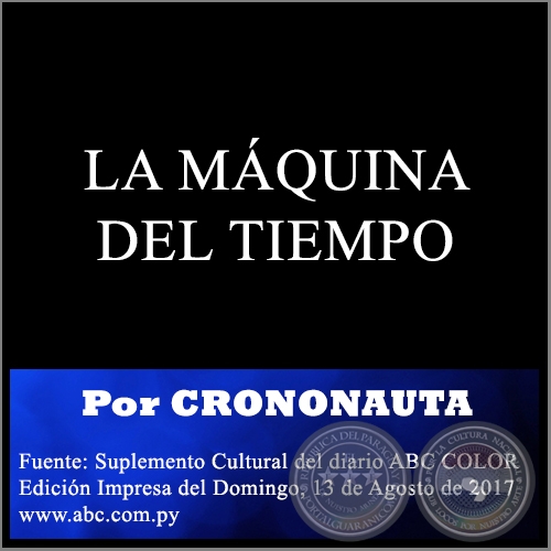 LA MQUINA DEL TIEMPO - Por CRONONAUTA - Domingo, 13 de Agosto de 2017